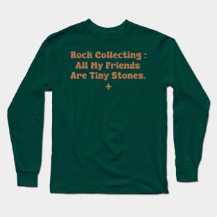 Rock Collecting : All My Friends Are Tiny Stones Long Sleeve T-Shirt